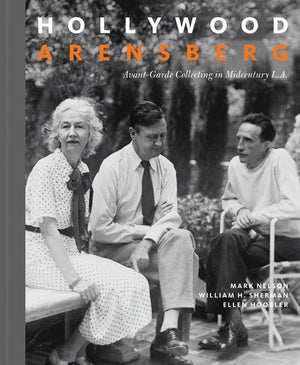 Hollywood Arensberg - Avant-Garde Collecting in Midcentury L.A.