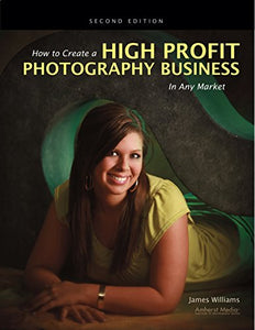 How To Create A High-profit Photography Business In Any Market 