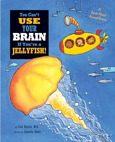 You Can't Use Your Brain if You're a Jellyfish!