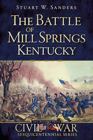 The Battle of Mill Springs, Kentucky