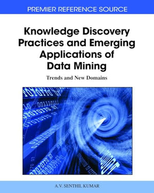 Knowledge Discovery Practices and Emerging Applications of Data Mining