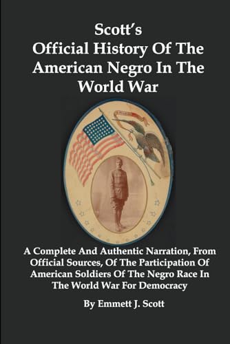 Scott's Official History Of The American Negro In The World War: A Com cover art