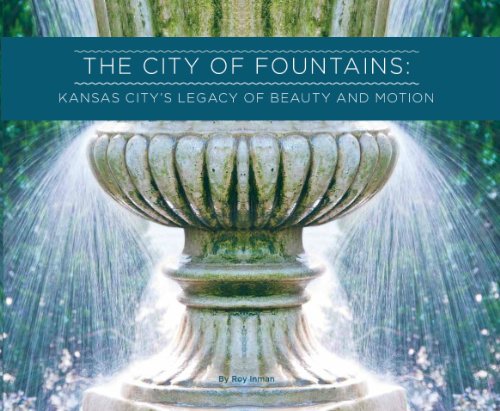 Title: The City of Fountains Kansas Citys Legacy of Beaut