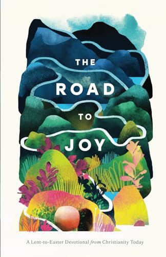 The Road to Joy: A Lent-to-Easter Devotional from Christianity Today