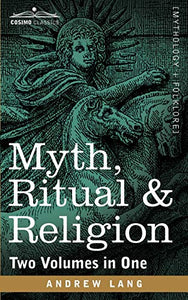 Myth, Ritual & Religion (Two Volumes in One) 