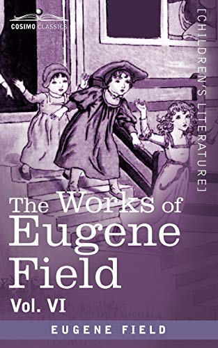 The Works of Eugene Field Vol. VI cover