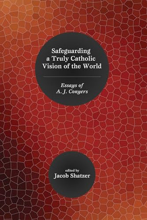 Safeguarding a Truly Catholic Vision of the World