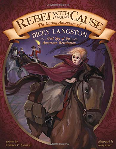 Rebel with a Cause the Daring Adventure of Dicey Langston, Girl Spy of the American Revolution