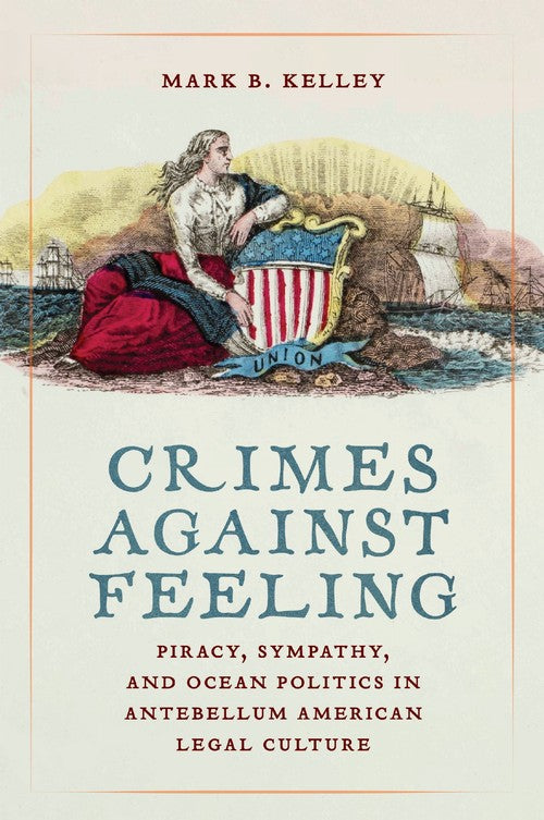 Crimes Against Feeling: Piracy, Sympathy, and Ocean Politics in Antebe cover