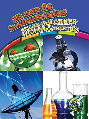 El USO de Instrumentos Para Entender Nuestro Mundo