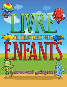 Livre de Coloriages Pour Enfants Coloriez-Moi Maintenant 