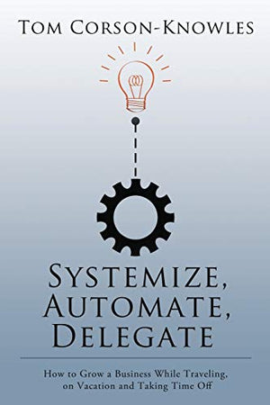 Systemize, Automate, Delegate