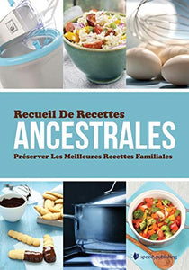 Recueil de Recettes Ancestrales Preserver Les Meilleures Recettes Familiales 