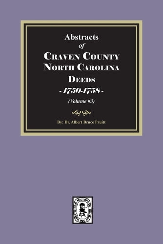 Craven County, North Carolina Deeds, 1750-1758. (Volume #3) cover