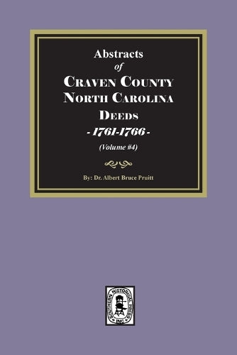Craven County, North Carolina Deeds, 1761-1766. (Volume #4) cover