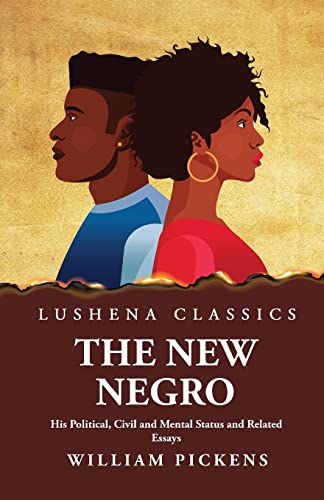 The New Negro His Political, Civil and Mental Status and Related Essay cover