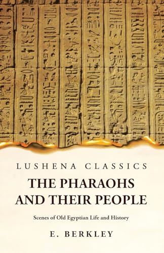 The Pharaohs and Their People Scenes of Old Egyptian Life and History cover