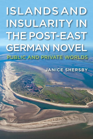 Islands and Insularity in the Post-East German Novel