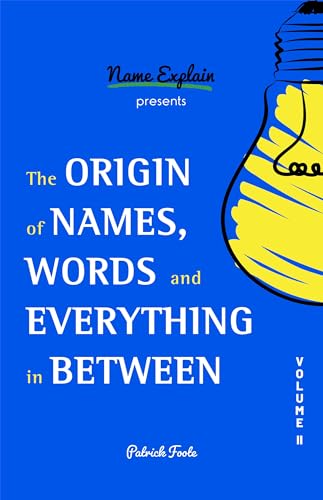 The Origin of Names, Words and Everything in Between