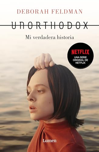 Unorthodox: Mi verdadera historia / Unorthodox: The Scandalous Rejection of My Hasidic Roots