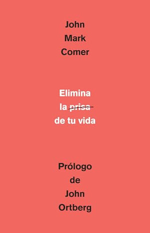 Elimina la prisa de tu vida: Cómo mantener la salud emocional y espiritual en el caos del mundo moderno / The Ruthless Elimination of Hurry