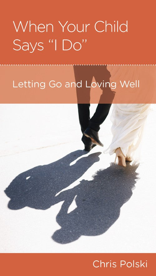 When Your Child Says I Do : Letting Go and Loving Well cover