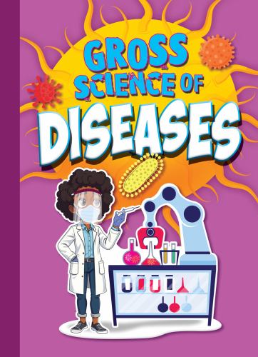 Gross Science of Diseases (Awesome, Digusting Science)