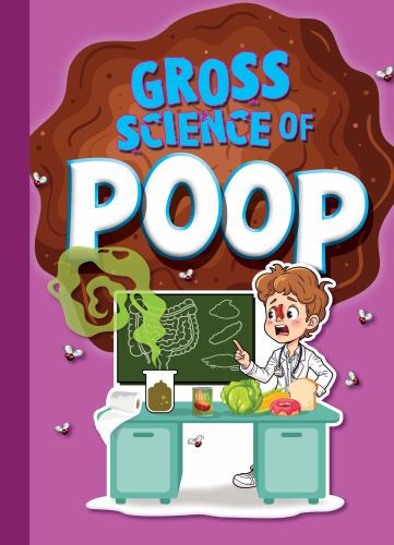 Gross Science of Poop (Awesome, Digusting Science)