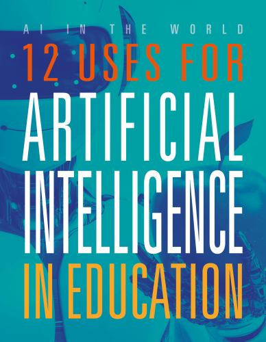 12 Uses for Artificial Intelligence in Education (AI in the World)