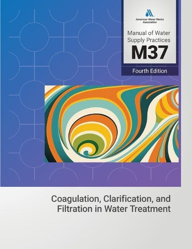 M37 Coagulation, Clarification, and Filtration in Water Treatment, 4th