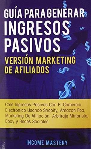 Gua Para Generar Ingresos Pasivos Versin Marketing de Afiliados
