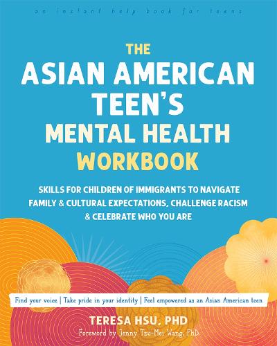 The The Asian American Teen's Mental Health Workbook