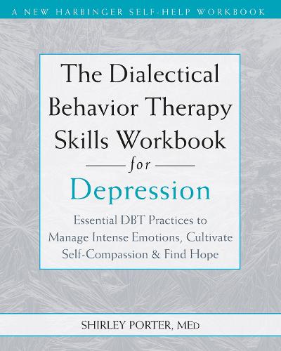 The The Dialectical Behavior Therapy Skills Workbook for Depression