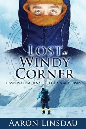 Lost at Windy Corner: Lessons From Denali On Goals and Risks (Adventure Series)