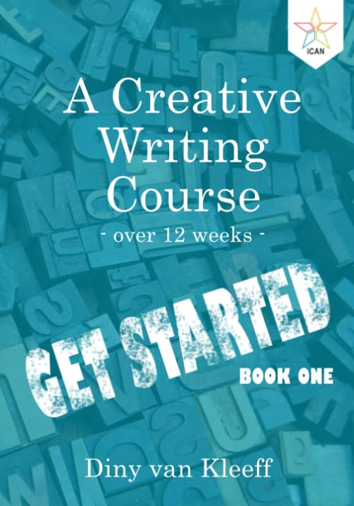 A Creative Writing Course over 12 weeks: Book 1