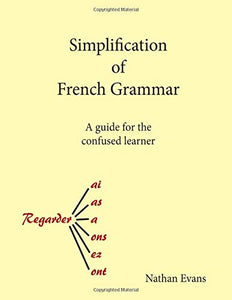 Simplification of French Grammar: A guide for the confused learner 