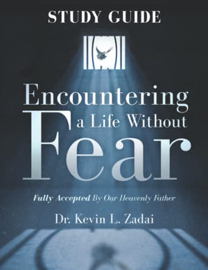 Study Guide : ENCOUNTERING A LIFE WITHOUT FEAR: FULLY ACCEPTED BY OUR HEAVENLY FATHER