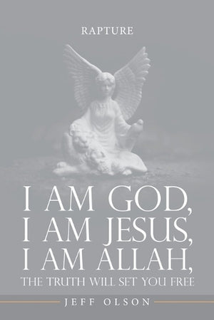 I am God, I am Jesus, I am Allah, The Truth will set you Free