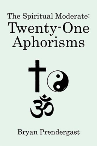 The Spiritual Moderate: Twenty-One Aphorisms