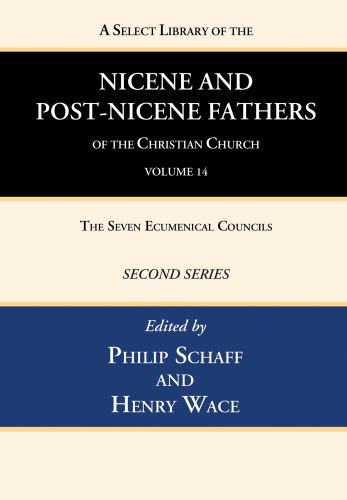 A Select Library of the Nicene and Post-Nicene Fathers of the Christian Church, Second Series, Volume 14