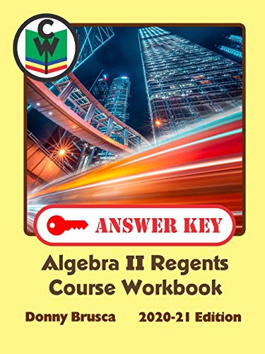 Answer Key: Algebra II Regents Course Workbook: 2020-21 Edition