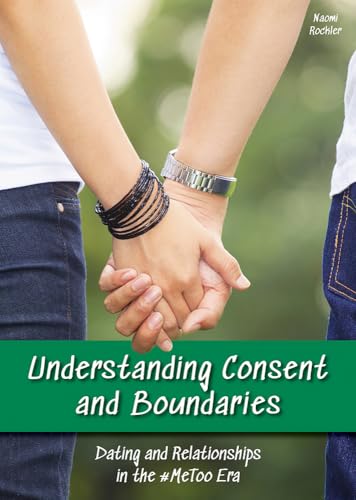 Understanding Consent and Boundaries: Dating and Relationships in the