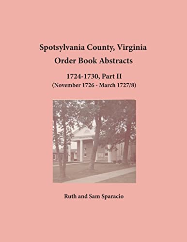 Spotsylvania County, Virginia Order Book Abstracts, 1724-1730, Part II