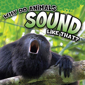 Why Do Animals Sound Like That?