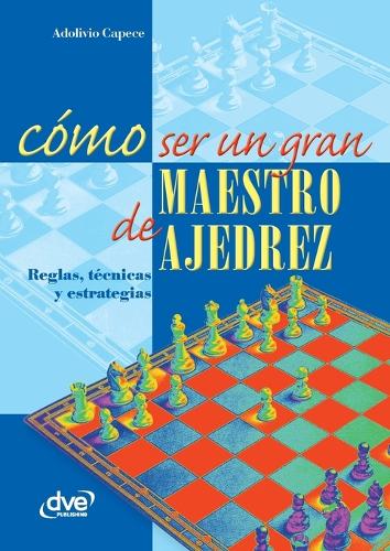 Cómo ser un gran maestro de ajedrez cover