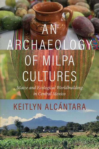An Archaeology of Milpa Cultures