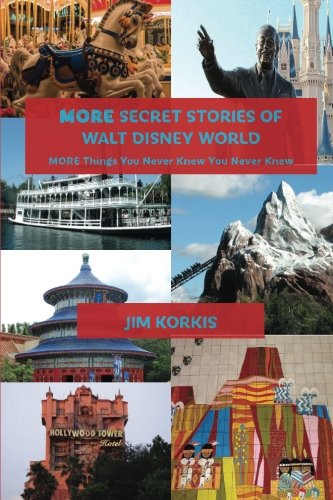 More Secret Stories of Walt Disney World: More Things You Never Knew Y