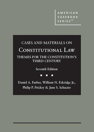 Cases and Materials on Constitutional Law: Themes for the Constitution's Third Century (American Casebook Series)