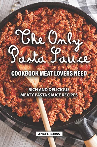 The Only Pasta Sauce Cookbook Meat Lovers Need