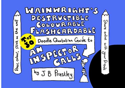 Wainwright's Destructible Colourable Flashcardable TOP 30 Doodle Quotation Guide to An Inspector Calls by J B Priestley (Top 30 Doodle Quotation Guides)